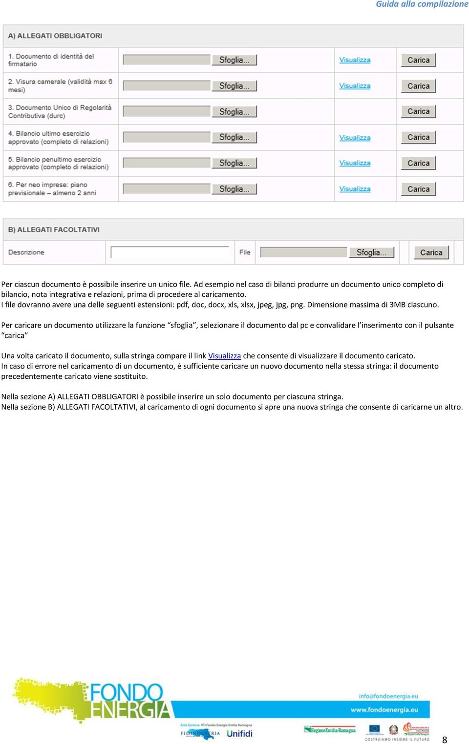 I file dovranno avere una delle seguenti estensioni: pdf, doc, docx, xls, xlsx, jpeg, jpg, png. Dimensione massima di 3MB ciascuno.