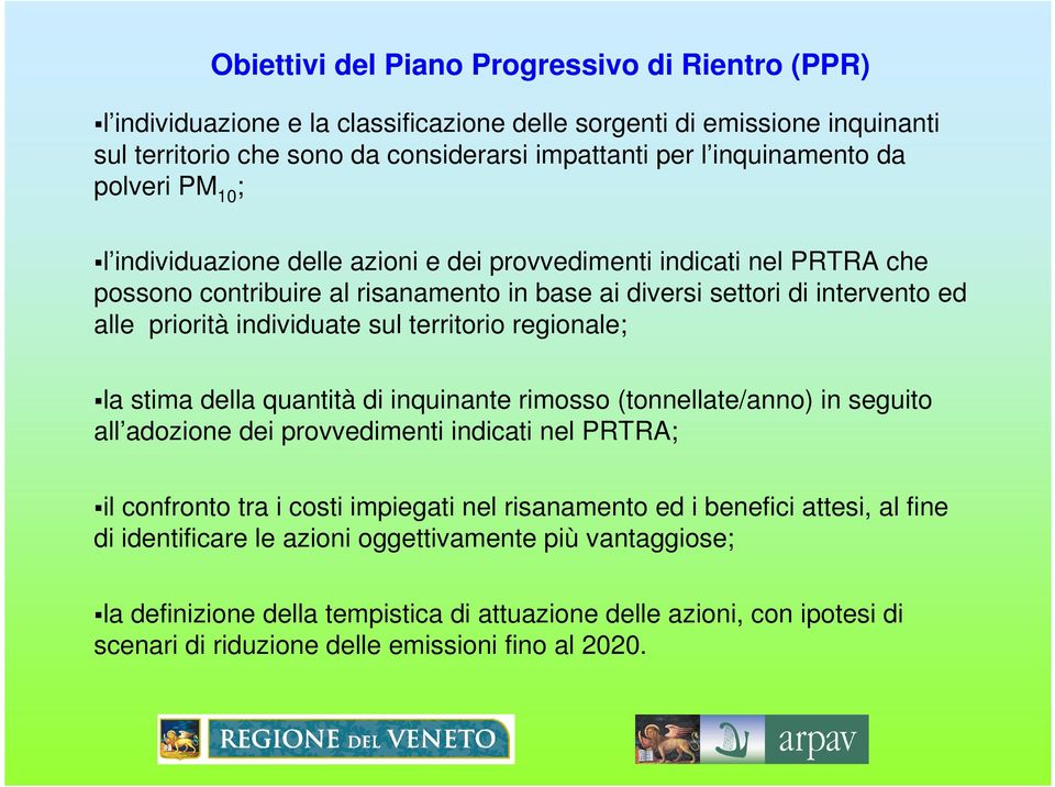 territorio regionale; la stima della quantità di inquinante rimosso (tonnellate/anno) in seguito all adozione dei provvedimenti indicati nel PRTRA; il confronto tra i costi impiegati nel risanamento