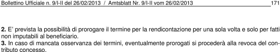 E prevista la possibilità di prorogare il termine per la rendicontazione per una sola