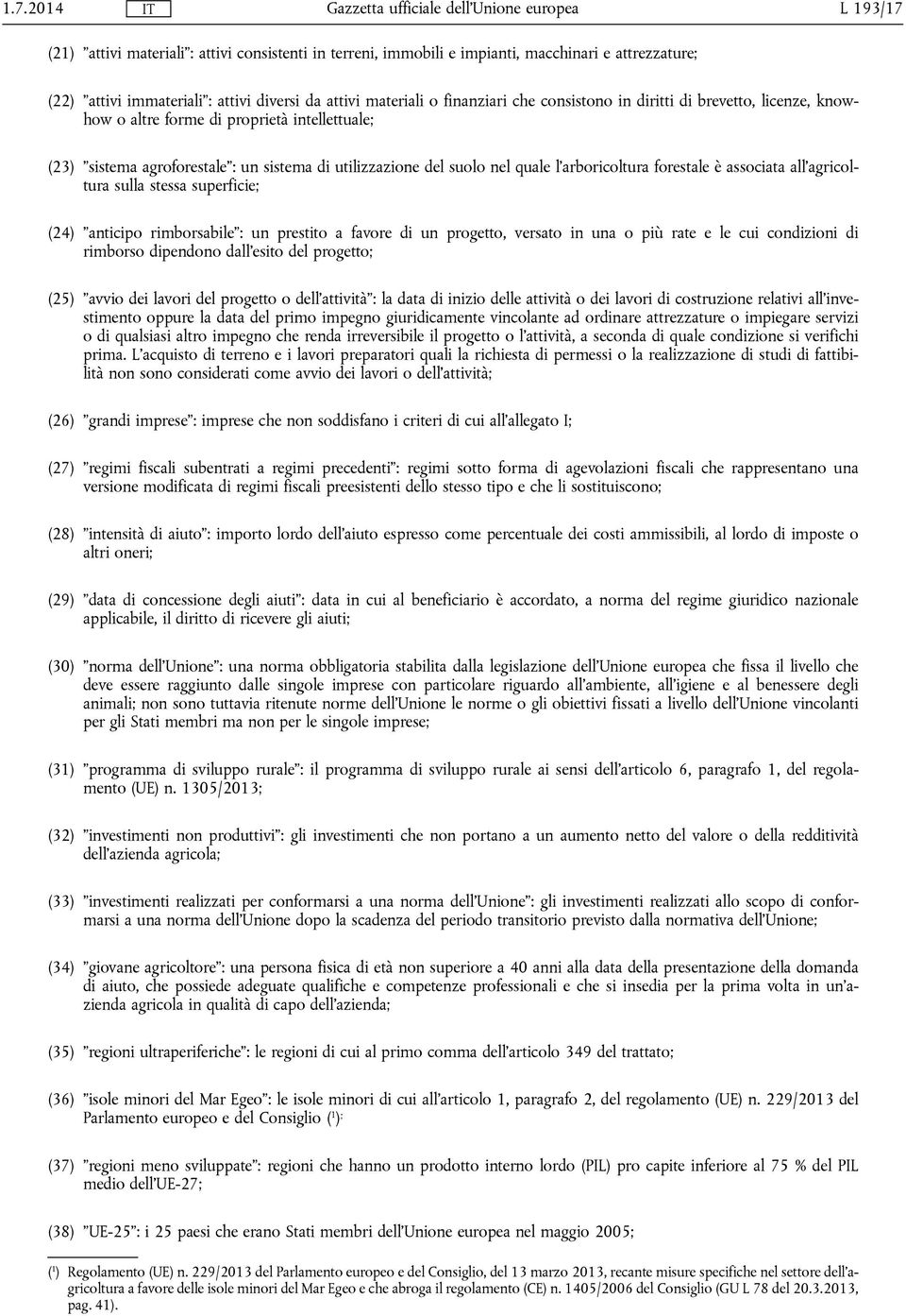 forestale è associata all'agricoltura sulla stessa superficie; (24) "anticipo rimborsabile": un prestito a favore di un progetto, versato in una o più rate e le cui condizioni di rimborso dipendono