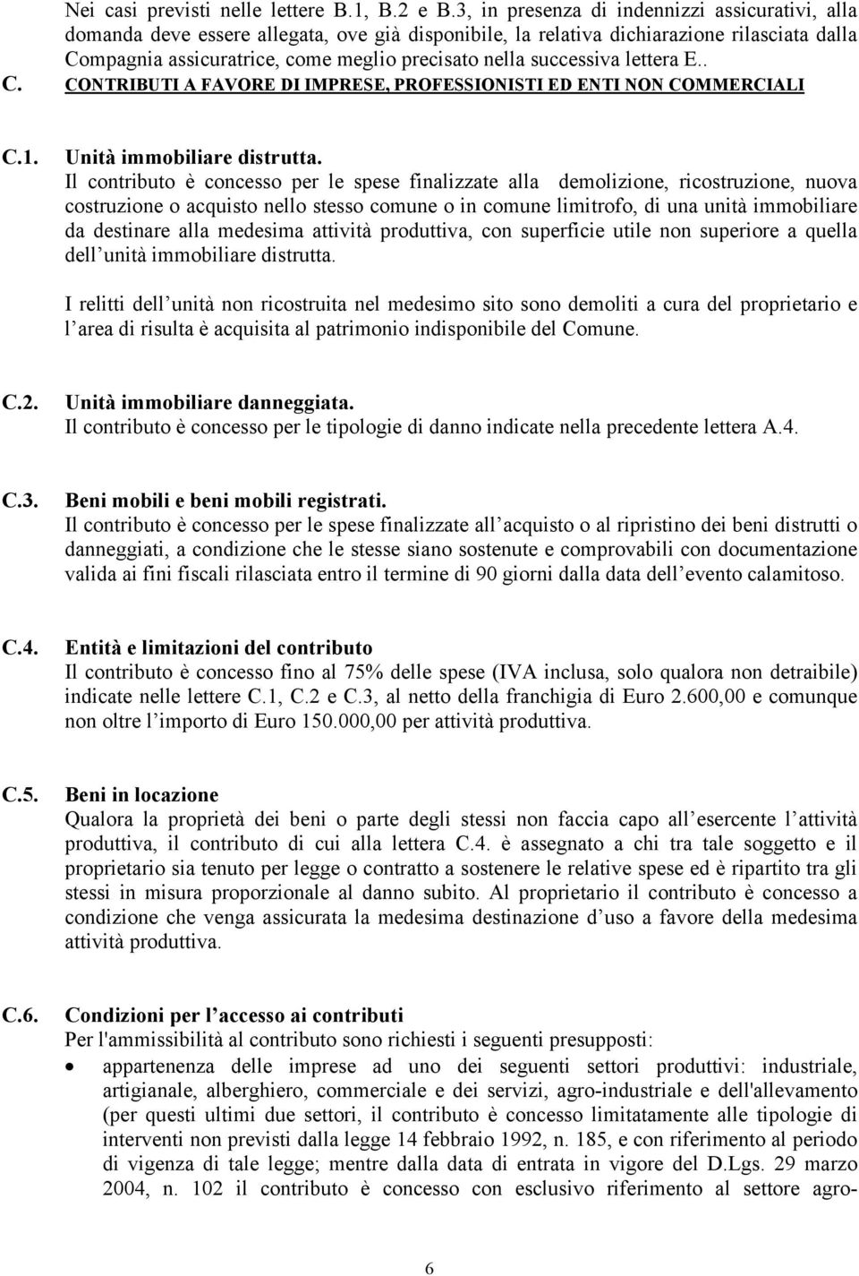 successiva lettera E.. C. CONTRIBUTI A FAVORE DI IMPRESE, PROFESSIONISTI ED ENTI NON COMMERCIALI C.1. Unità immobiliare distrutta.