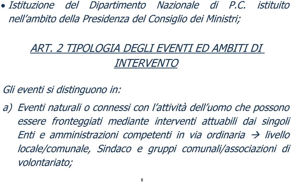 2 TIPOLOGIA DEGLI EVENTI ED AMBITI DI INTERVENTO Gli eventi si distinguono in: a) Eventi naturali o connessi con l