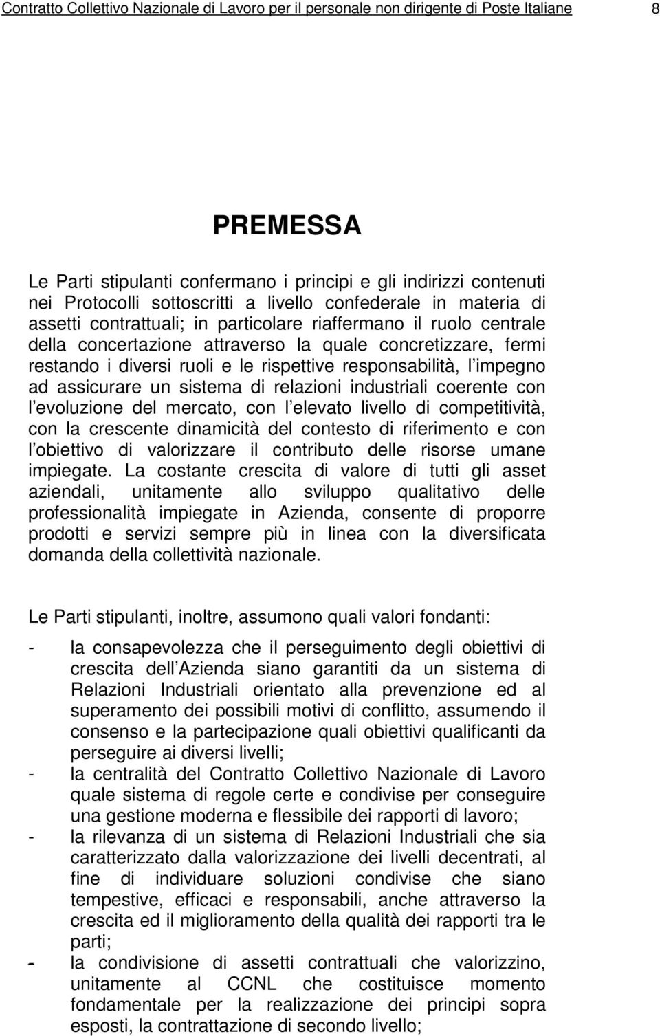 rispettive responsabilità, l impegno ad assicurare un sistema di relazioni industriali coerente con l evoluzione del mercato, con l elevato livello di competitività, con la crescente dinamicità del