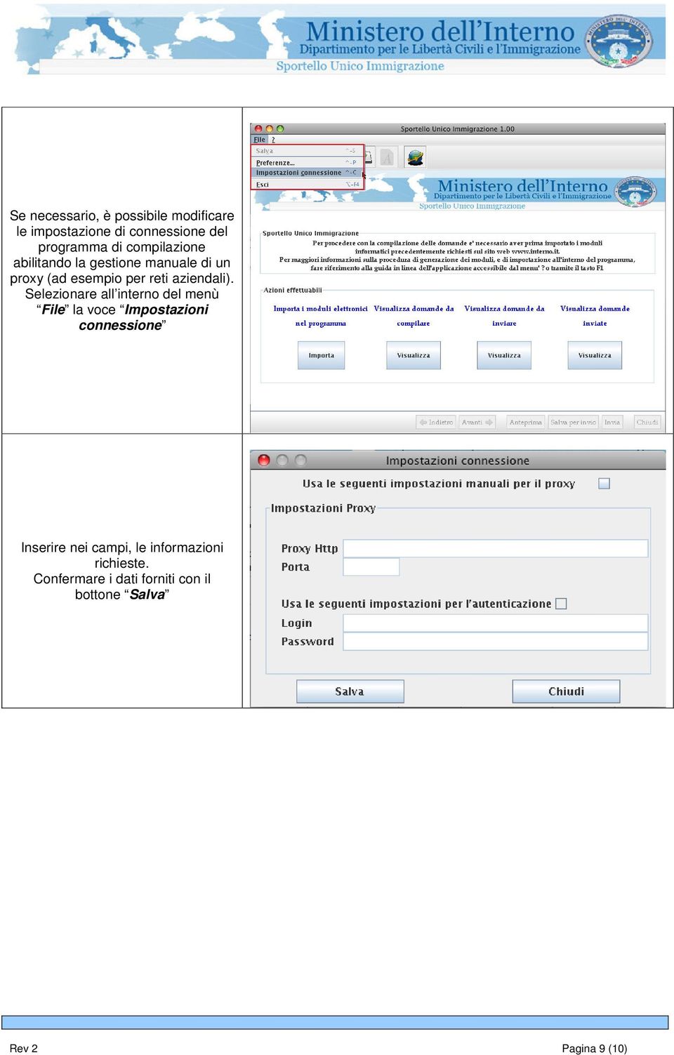 Selezionare all interno del menù File la voce Impostazioni connessione Inserire nei