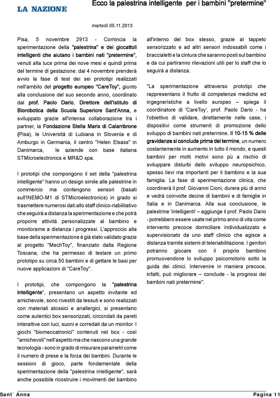 del termine di gestazione: dal 4 novembre prenderà avvio la fase di test dei sei prototipi realizzati nell'ambito del progetto europeo "CareToy", giunto alla conclusione del suo secondo anno,