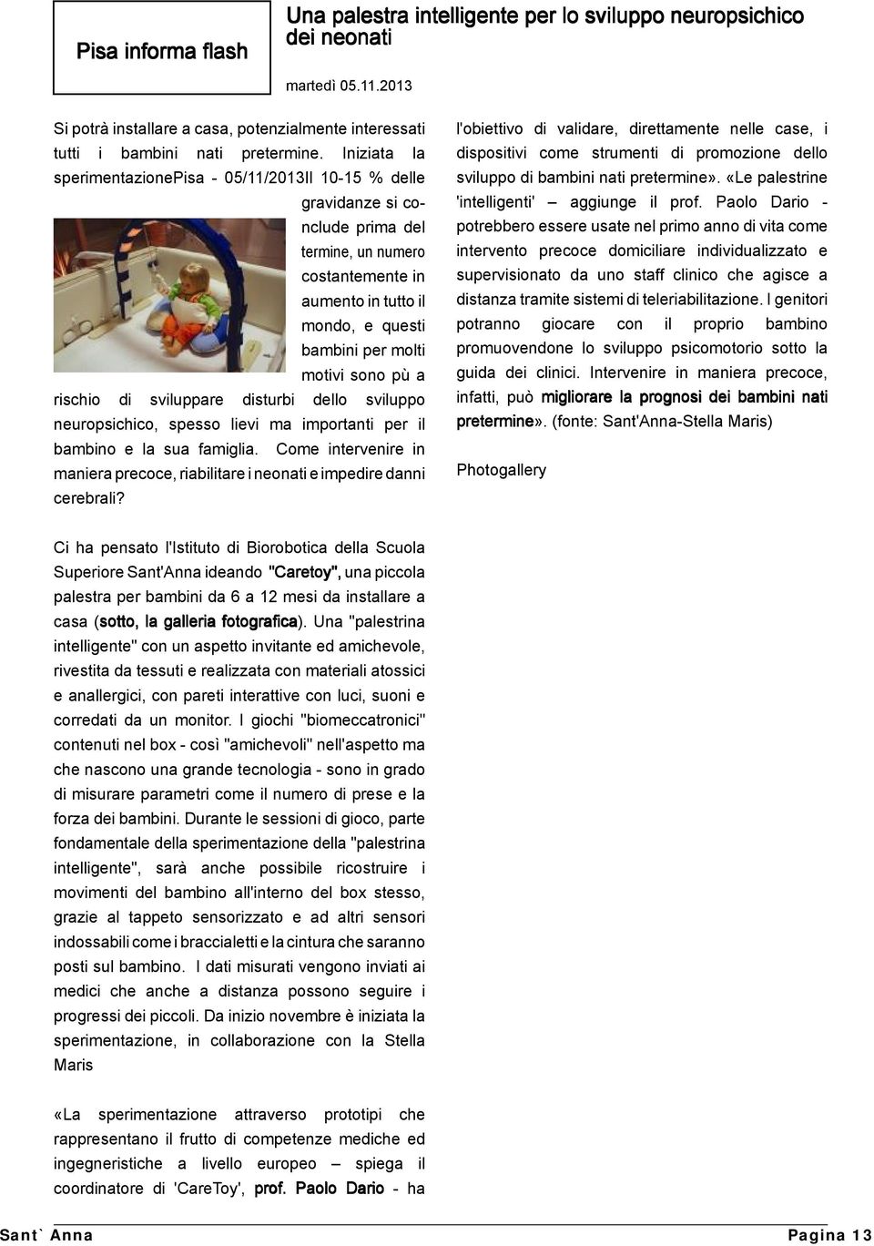 a rischio di sviluppare disturbi dello sviluppo neuropsichico, spesso lievi ma importanti per il bambino e la sua famiglia.