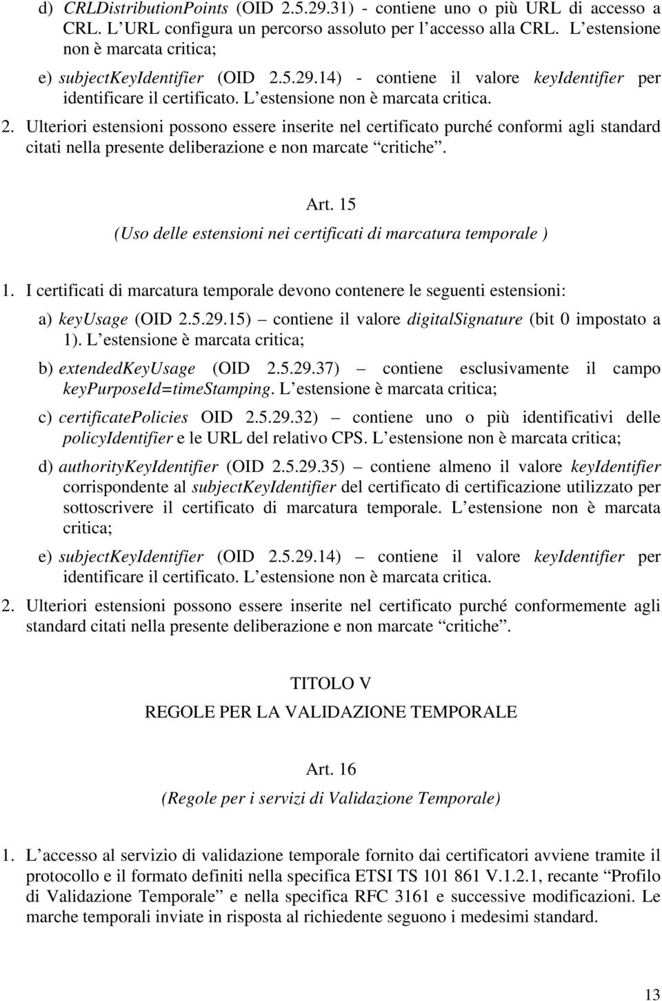 5.29.14) - contiene il valore keyidentifier per identificare il certificato. L estensione non è marcata critica. 2.