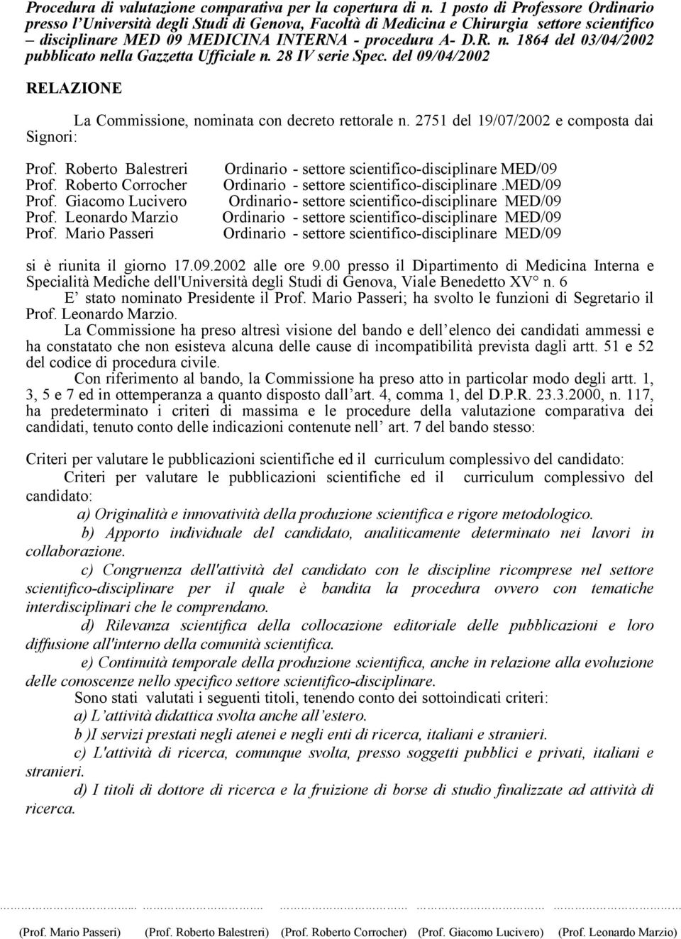 1864 del 03/04/2002 pubblicato nella Gazzetta Ufficiale n. 28 IV serie Spec. del 09/04/2002 RELAZIONE La Commissione, nominata con decreto rettorale n.