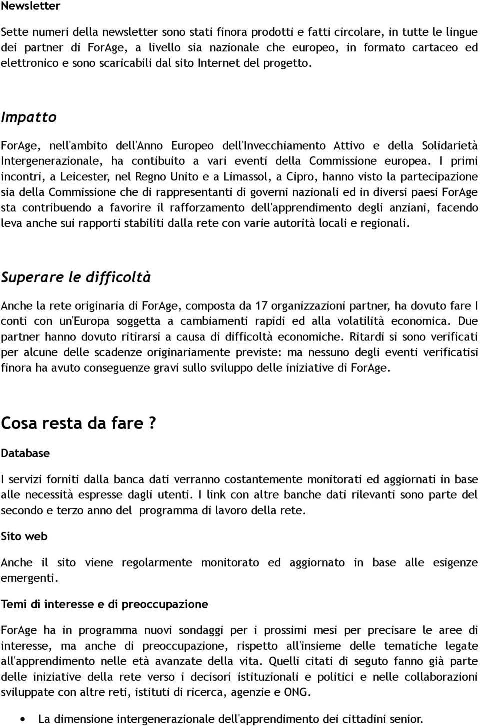 Impatto ForAge, nell'ambito dell'anno Europeo dell'invecchiamento Attivo e della Solidarietà Intergenerazionale, ha contibuito a vari eventi della Commissione europea.