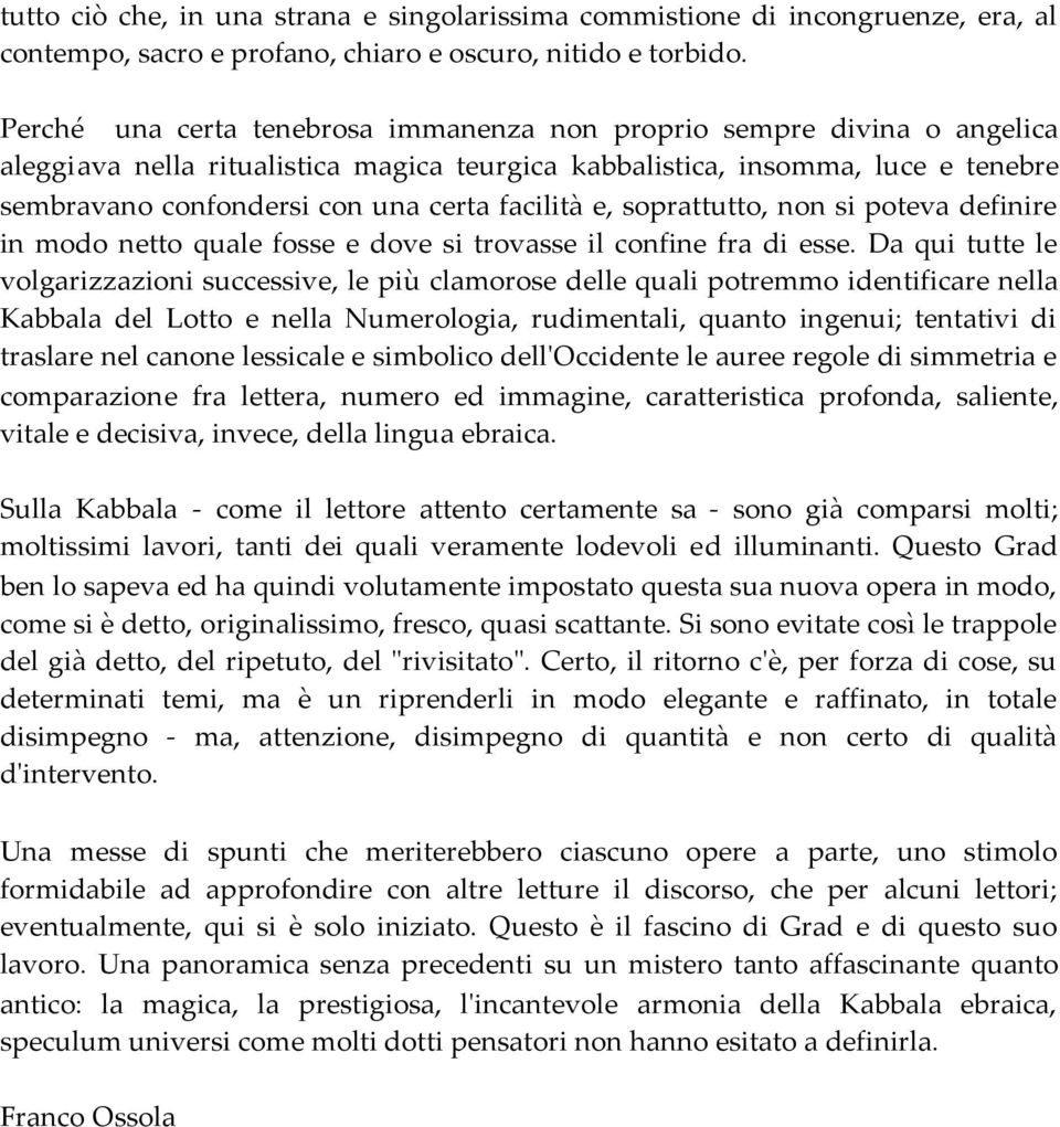 facilità e, soprattutto, non si poteva definire in modo netto quale fosse e dove si trovasse il confine fra di esse.