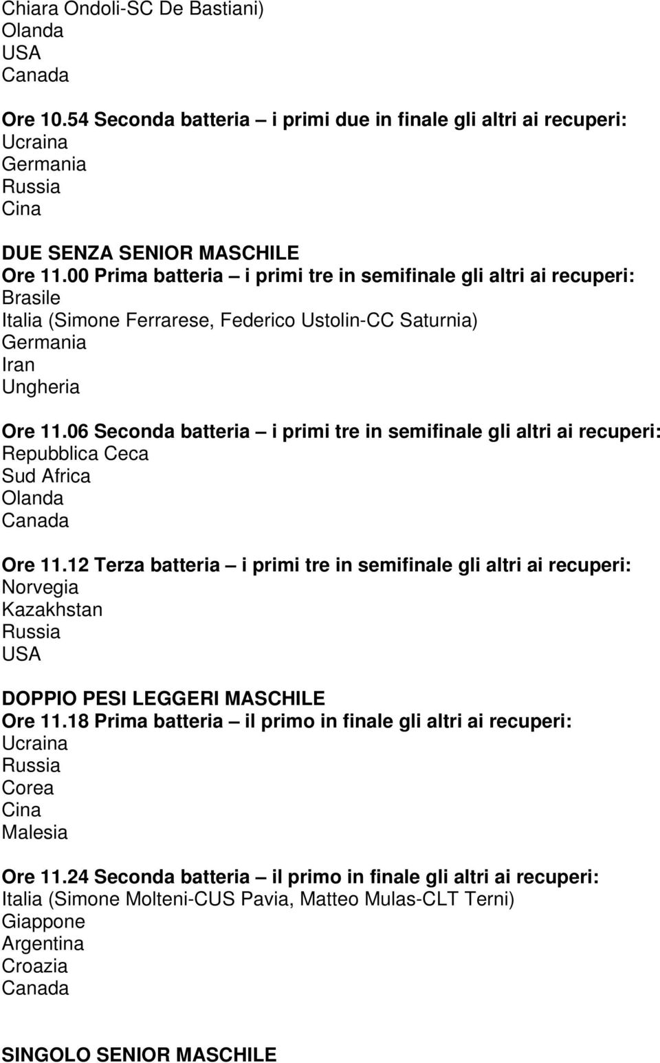 06 Seconda batteria i primi tre in semifinale gli altri ai recuperi: Ore 11.