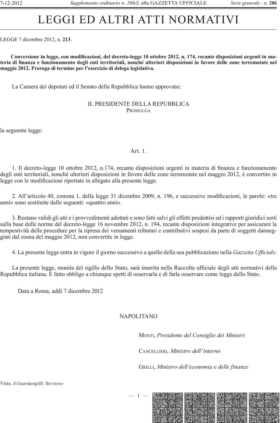 Proroga di termine per l esercizio di delega legislativa. La Camera dei deputati ed il Senato della Repubblica hanno approvato; IL PRESIDENTE DELLA REPUBBLICA P ROMULGA la seguente legge: Art. 1.