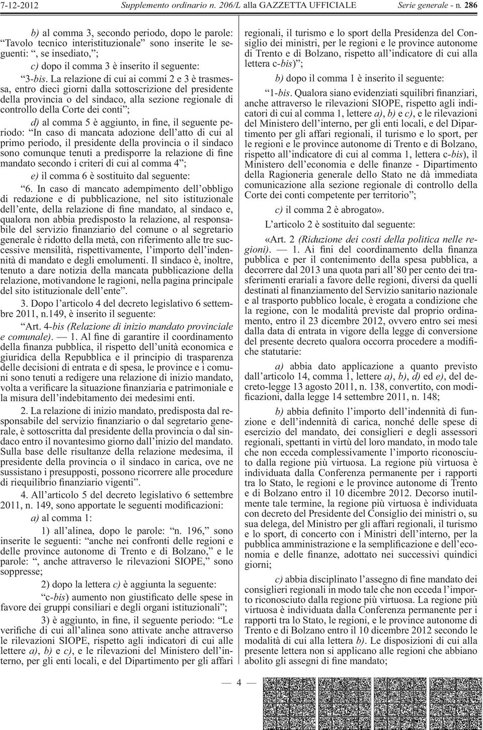 comma 5 è aggiunto, in ne, il seguente periodo: In caso di mancata adozione dell atto di cui al primo periodo, il presidente della provincia o il sindaco sono comunque tenuti a predisporre la