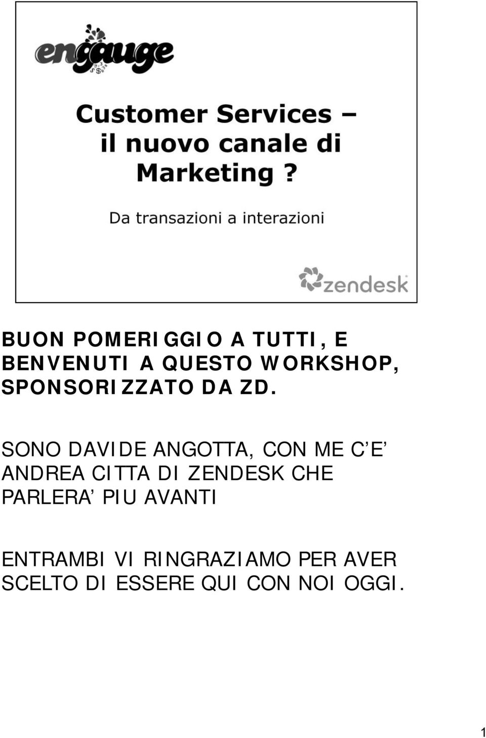 SONO DAVIDE ANGOTTA, CON ME C E ANDREA CITTA DI ZENDESK