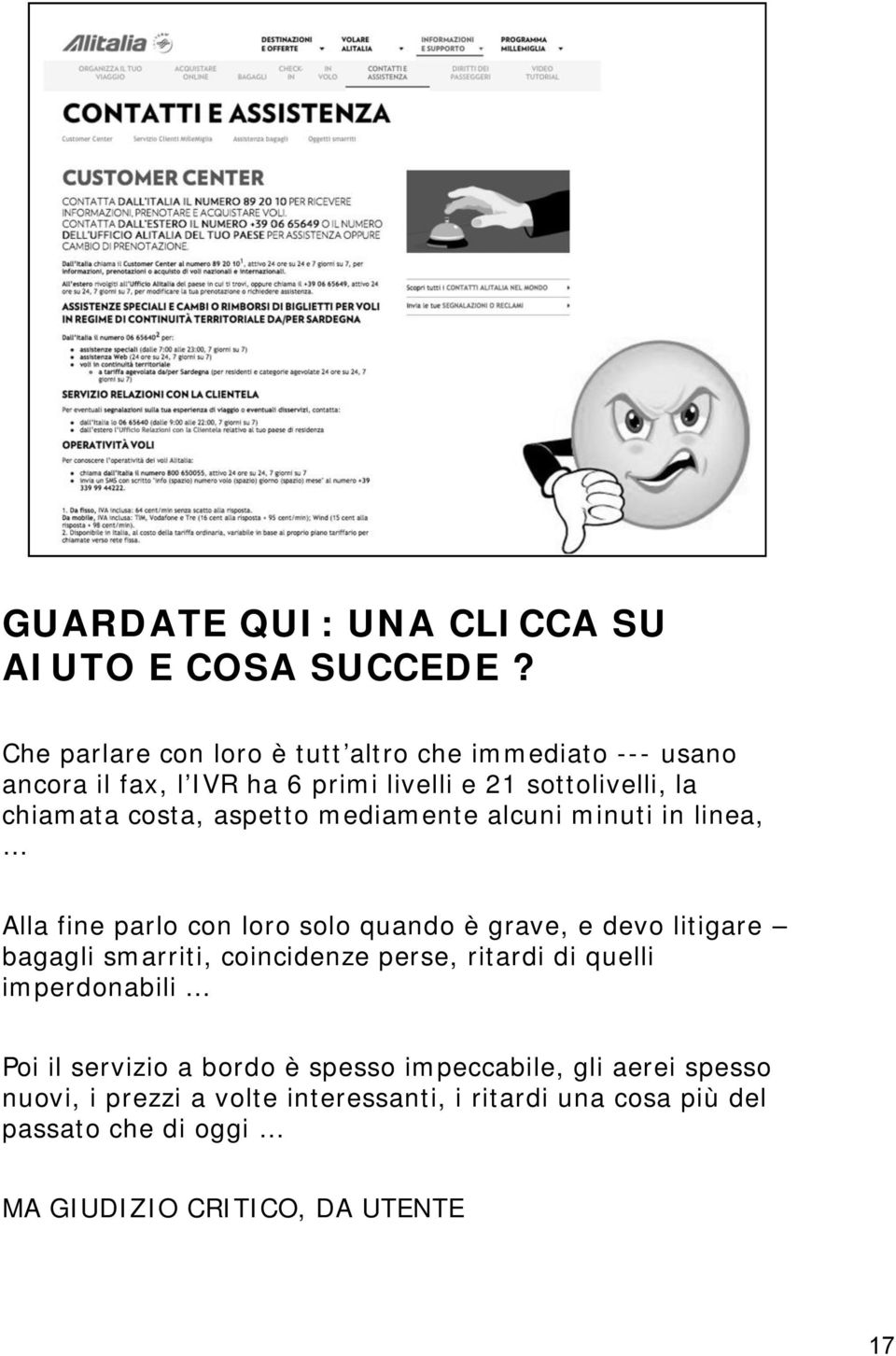 aspetto mediamente alcuni minuti in linea, Alla fine parlo con loro solo quando è grave, e devo litigare bagagli smarriti, coincidenze