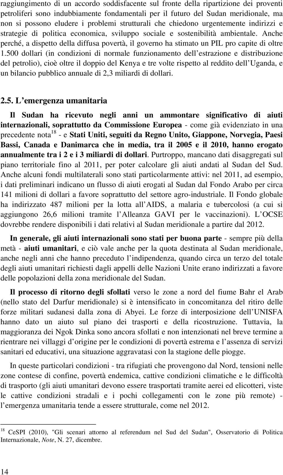 Anche perché, a dispetto della diffusa povertà, il governo ha stimato un PIL pro capite di oltre 1.