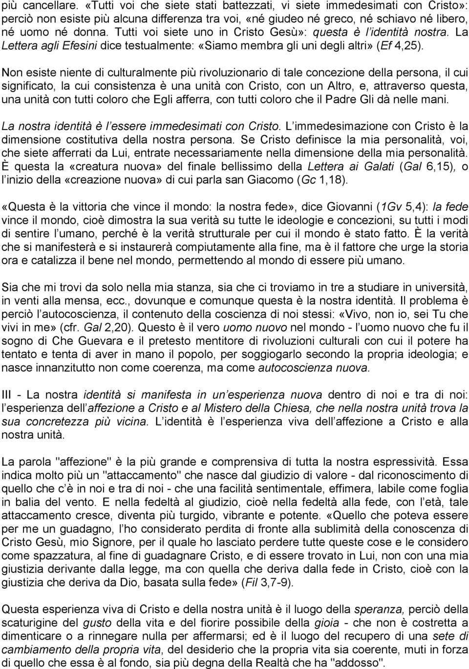 Non esiste niente di culturalmente più rivoluzionario di tale concezione della persona, il cui significato, la cui consistenza è una unità con Cristo, con un Altro, e, attraverso questa, una unità