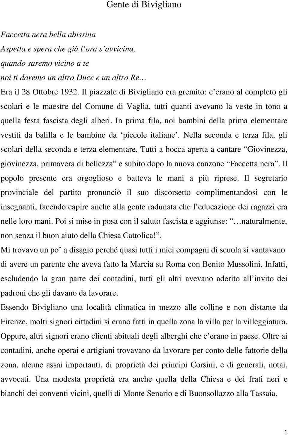 In prima fila, noi bambini della prima elementare vestiti da balilla e le bambine da piccole italiane. Nella seconda e terza fila, gli scolari della seconda e terza elementare.