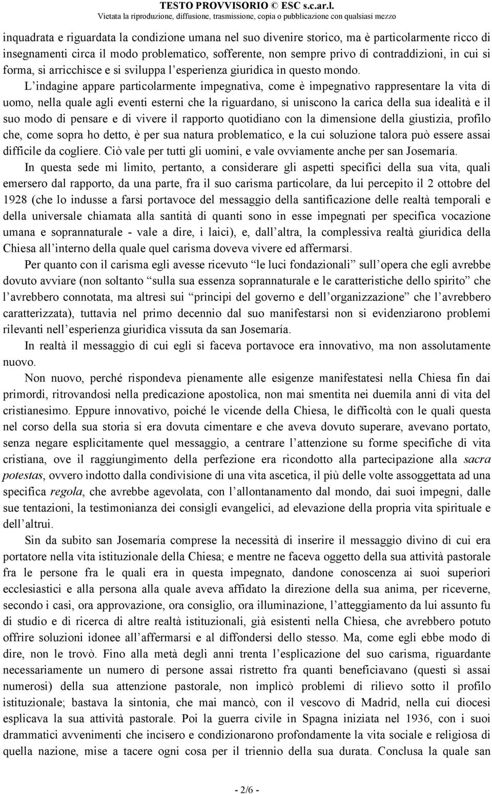 L indagine appare particolarmente impegnativa, come è impegnativo rappresentare la vita di uomo, nella quale agli eventi esterni che la riguardano, si uniscono la carica della sua idealità e il suo