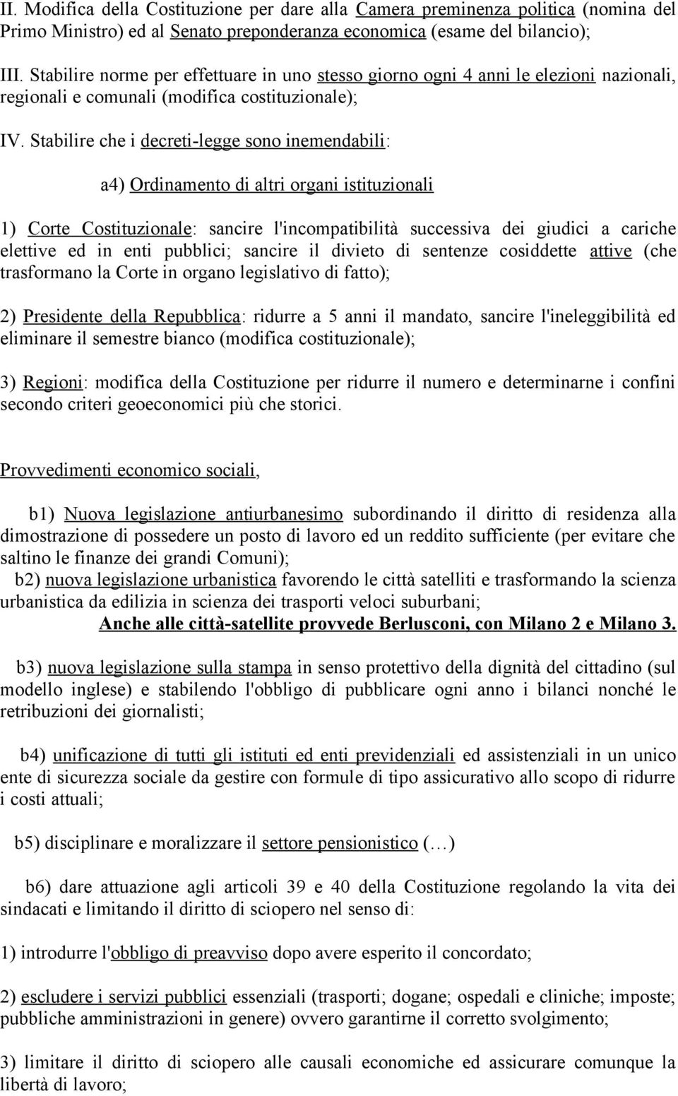 Stabilire che i decreti-legge sono inemendabili: a4) Ordinamento di altri organi istituzionali 1) Corte Costituzionale: sancire l'incompatibilità successiva dei giudici a cariche elettive ed in enti