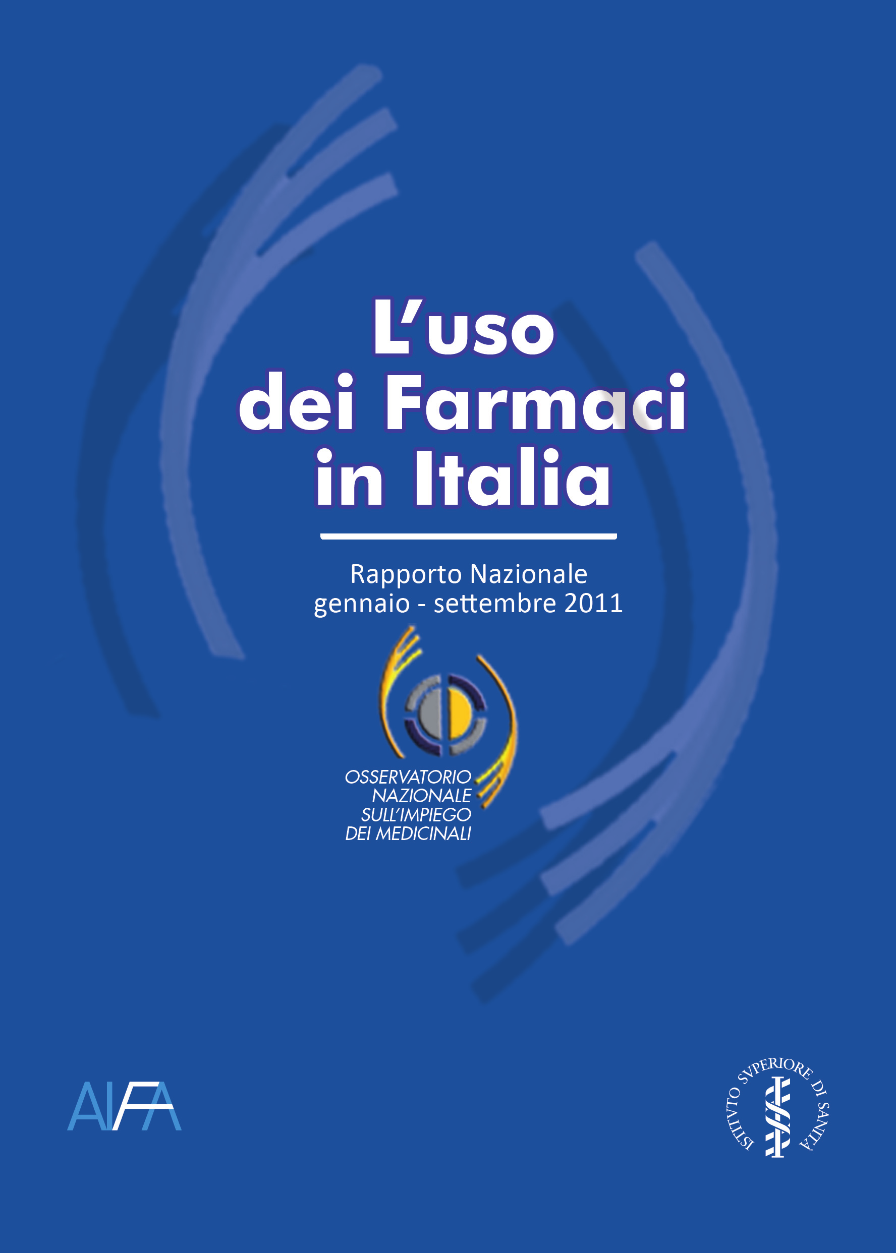 Rapporto OsMed gennaio-settembre 2011 Un analisi sistematica della prescrizione di farmaci in Italia in termini di consumi, spesa, tipologia di farmaci e caratteristiche degli utilizzatori.