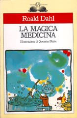 La magica medicina Titolo : La magica medicina Originale : George s Marvellous Medicine Autore : Road Dahl Illustratore : Quentin Blake Casa Ed.: Salani Collana : Istrici pp.