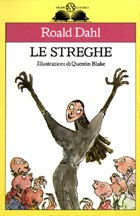 Le streghe Titolo : Le streghe Originale : The Witches Autore : Road Dahl Illustratore : Quentin Blake Casa Ed.: Salani Collana : Istrici pp.