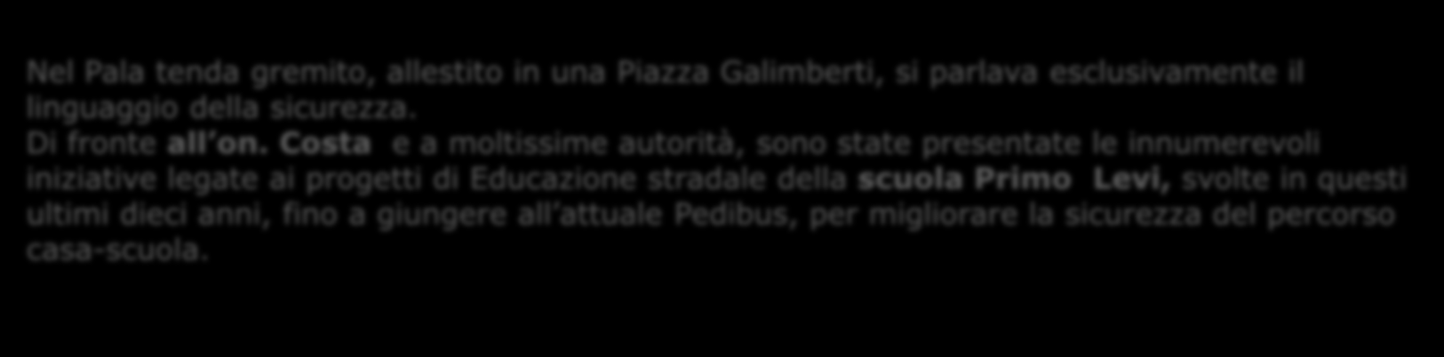 Cuneo, 27 aprile 2007 Giornata mondiale per la sicurezza nelle strade Nel Pala tenda gremito, allestito in una Piazza Galimberti, si parlava esclusivamente il linguaggio della sicurezza.