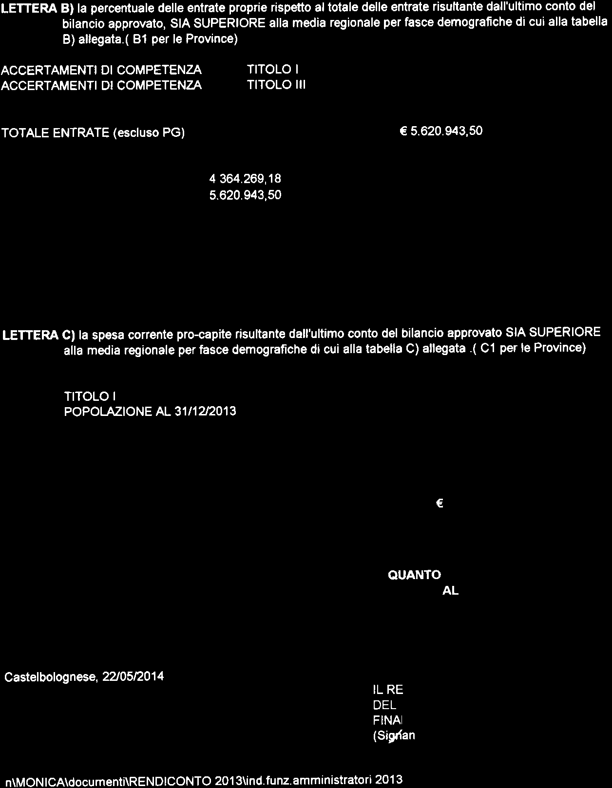 LETTERA B) la percentuale delle entrate proprie rispetto altotale delle entrate risuttante dall'ultimo conto del bilancio approvato, SIA SUPERIORE alla media regionale per fasce demografiche di cui