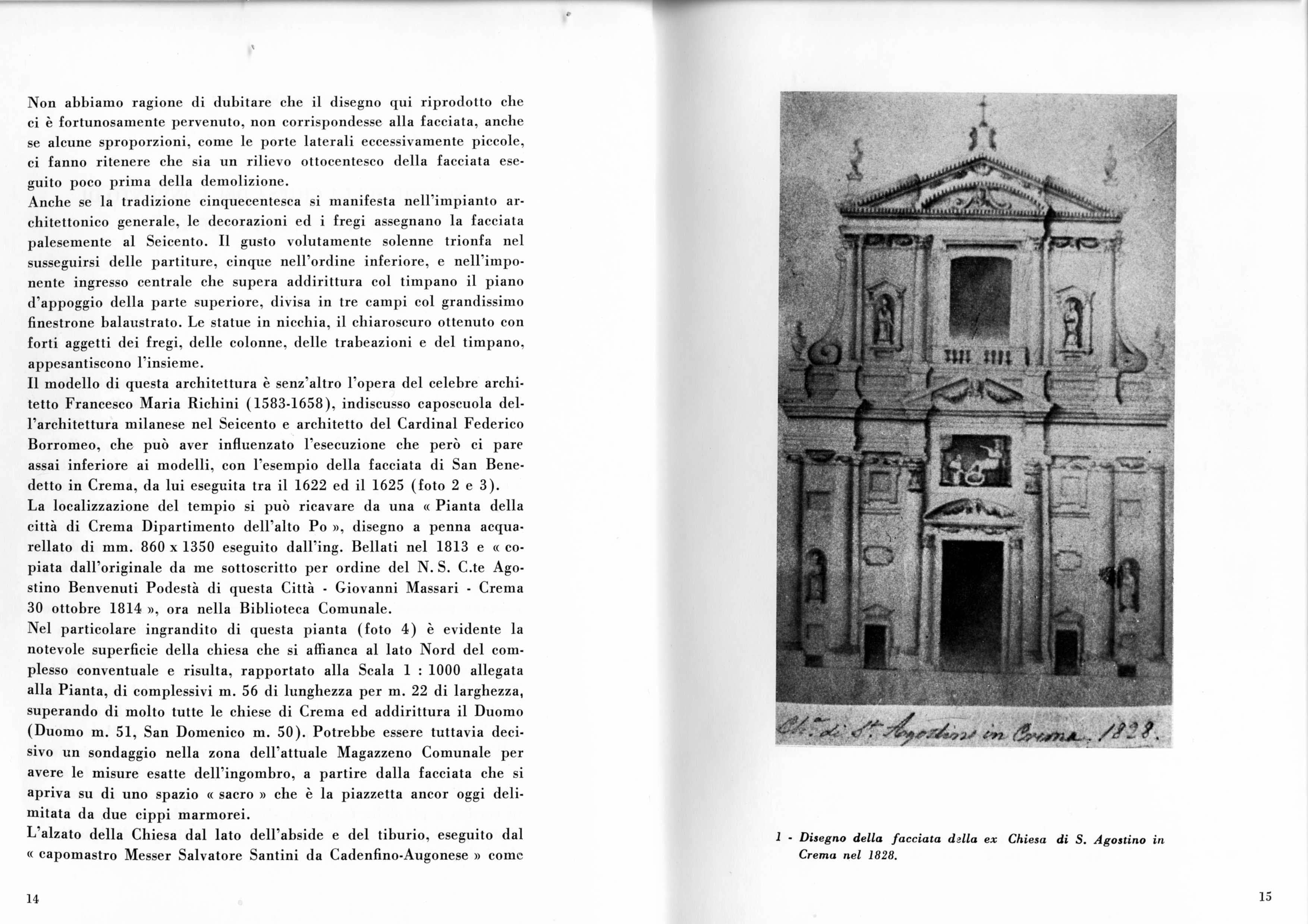 Non abbiamo ragione di dubitare che il disegno qui riprodotto che ci è fortunosamente pervenuto, non corrispondesse alla facciata, anche se alcune sproporzioni, come le porte laterali eccessivamente