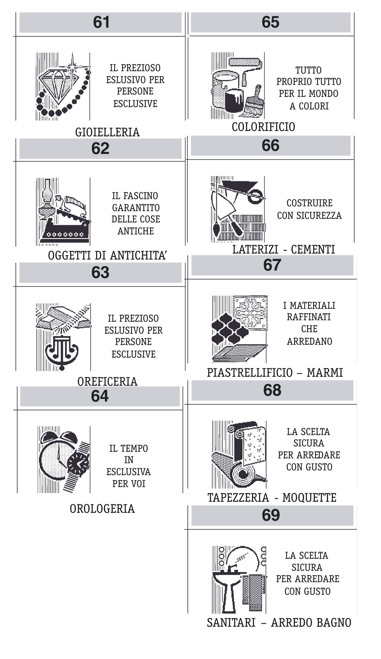 IL PREZIOSO PER PERSONE ESCLUSIVE PROPRIO TUTTO PER IL MONDO A COLORI EDILIZIA - COLORIFICI Colorificio Laterizi - Cementi Piastrellificio - Marmi Tappezzeria - Moquette Sanitari - Arredo