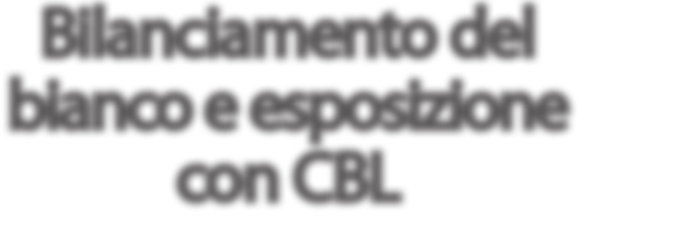 Accessori Bilanciamento del bianco e esposizione con CBL CBL è un originale sistema per effettuare un efficace bilanciamento del bianco e la misurazione della luce incidente grazie alle diverse