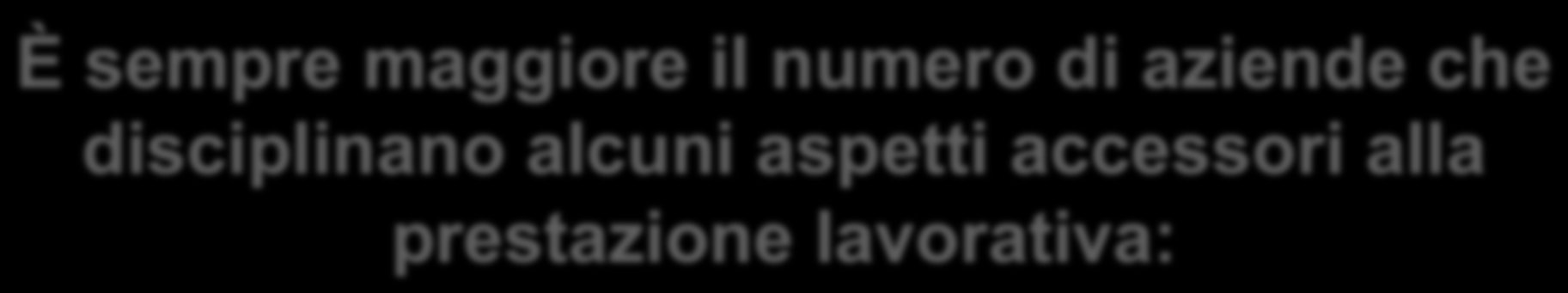 È sempre maggiore il numero di aziende che disciplinano alcuni aspetti accessori