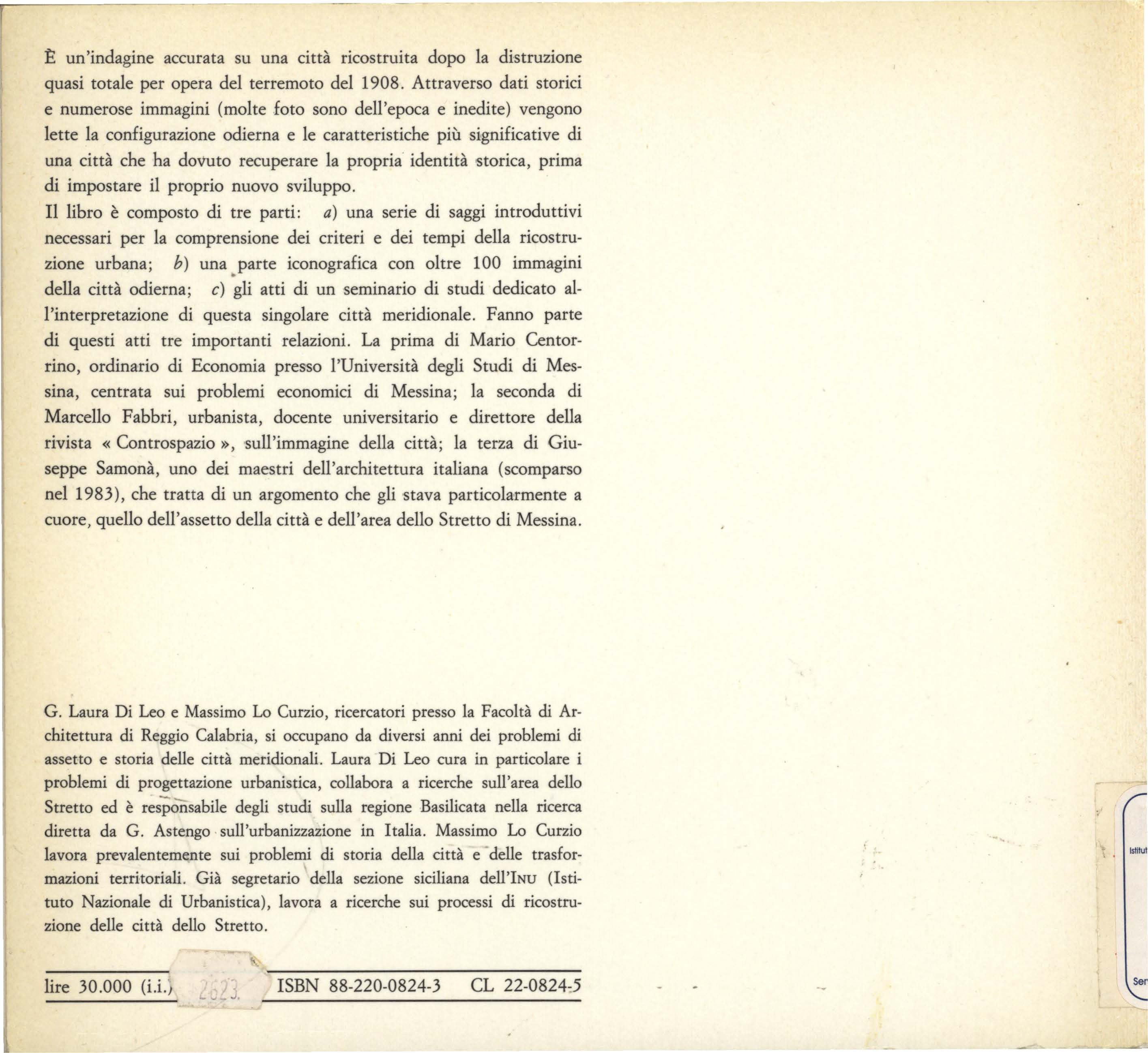 È un'indagine accurata su una città ricostruita dopo la distruzione quasi totale per opera del terremoto del 1908.