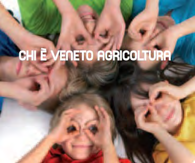 Veneto Agricoltura è l Azienda della Regione Veneto per i Settori Agricolo, Forestale ed Agroalimentare che promuove e realizza interventi per l ammodernamento delle strutture agricole, per la