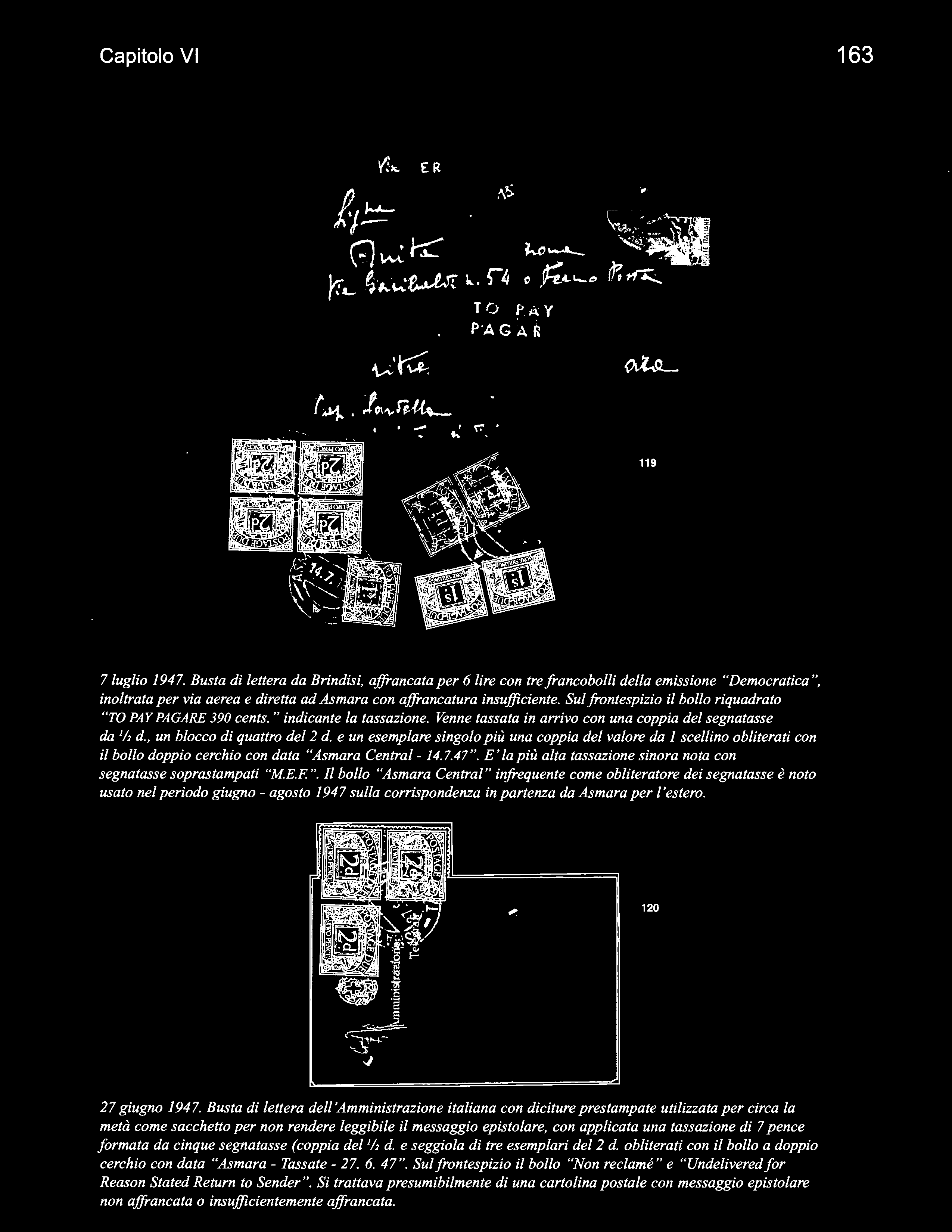 e un esemplare singolo più una coppia del valore da l scellino obliterati con il bollo doppio cerchio con data "Asmara Centrai- 14. 7.47 ".