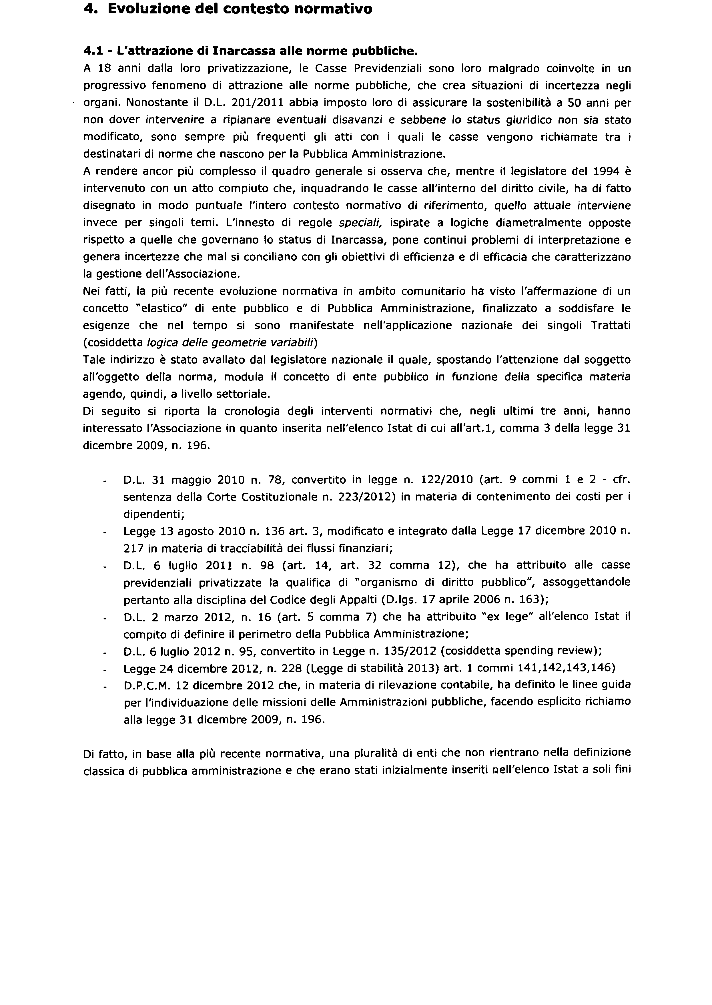 Camera dei Deputati 166 Senato della Repubblica 4. Evoluzione del contesto normativo 4.1 - L'attrazione di Inarcassa alle norme pubbliche.