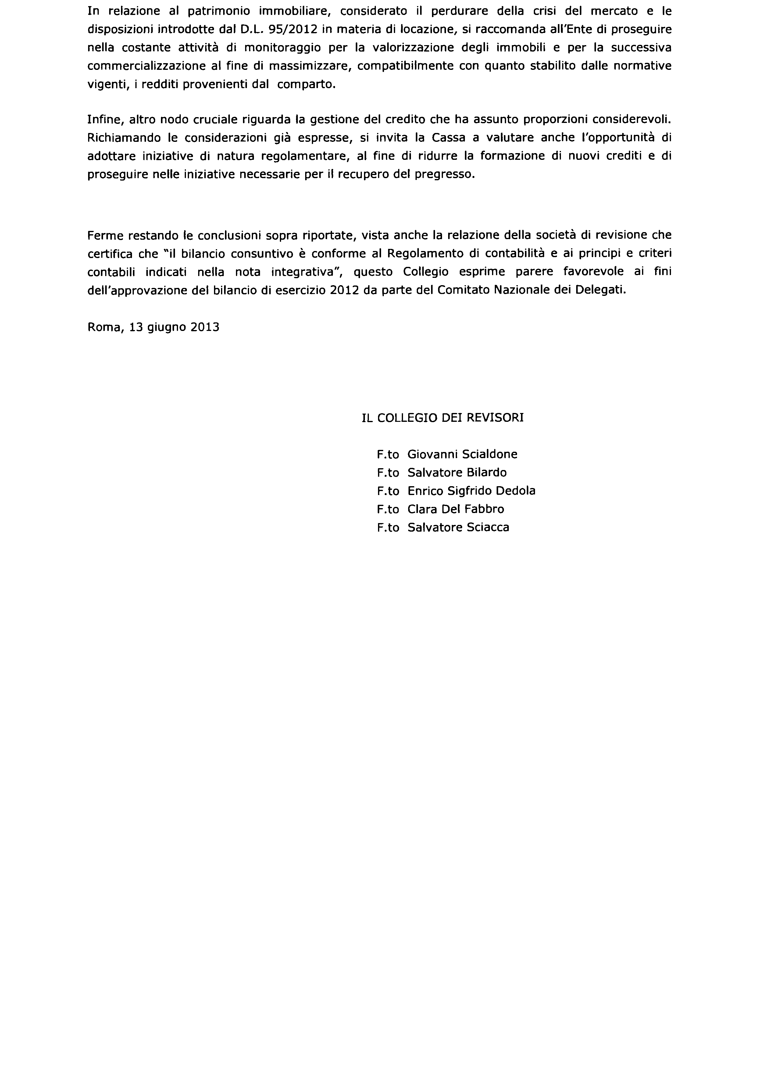 Camera dei Deputati 281 Senato della Repubblica In relazione al patrimonio immobiliare, considerato il perdurare della crisi del mercato e le disposizioni introdotte dal D.L.