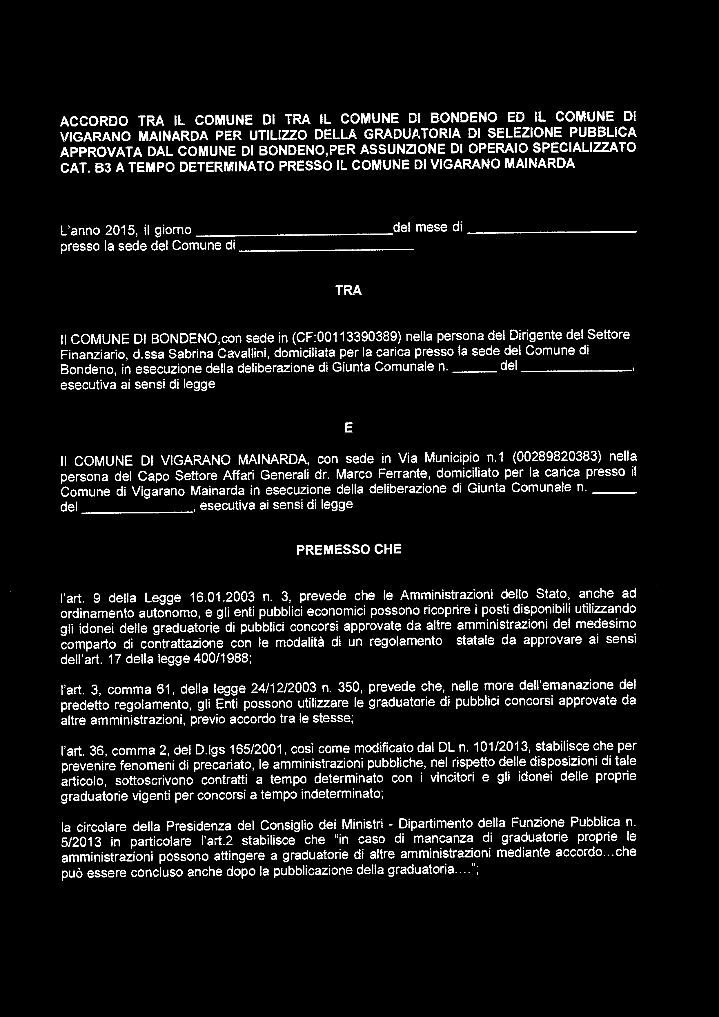 B3 A TEMPO DETERMINATO PRESSO IL COMUNE DI VIGARANO MAINARDA L'anno 2015, il giorno presso la sede del Comune di del mese di TRA Il COMUNE DI BONDENO,con sede in (CF:00113390389) nella persona del