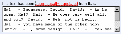 Esempi MACHINE TRANSLATION: tradurre automaticamente testi in lingue diverse (translate.google.com/translate_t) Hal : - Buonasera, David. David: - Come va, Hal? Hal : - Va tutto benissimo, e tu?