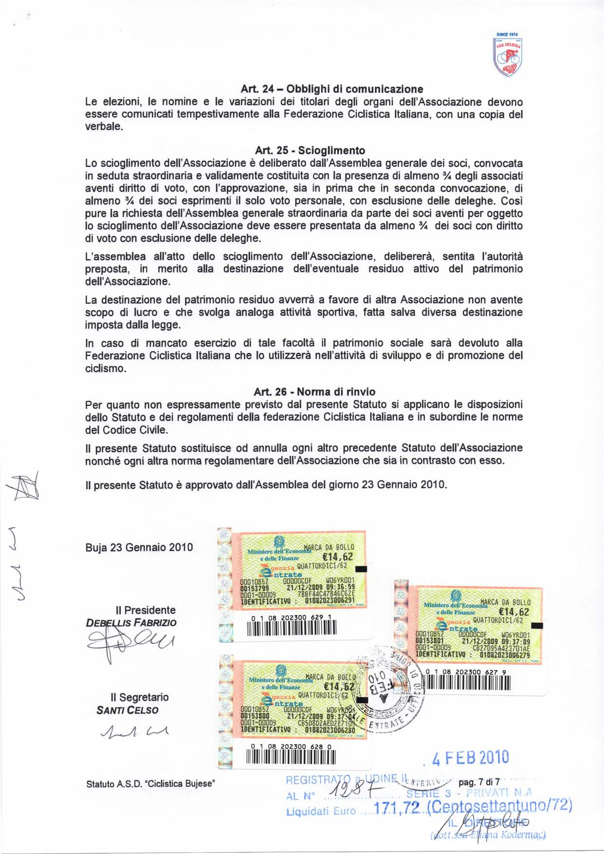 Art. 24 - Obblighi di comunicazione Le elezioni, le nomine e le variazioni dei titolari degli organi dell'associazione devono essere comunicati tempestivamente alla Federazione Ciclistica Italiana,