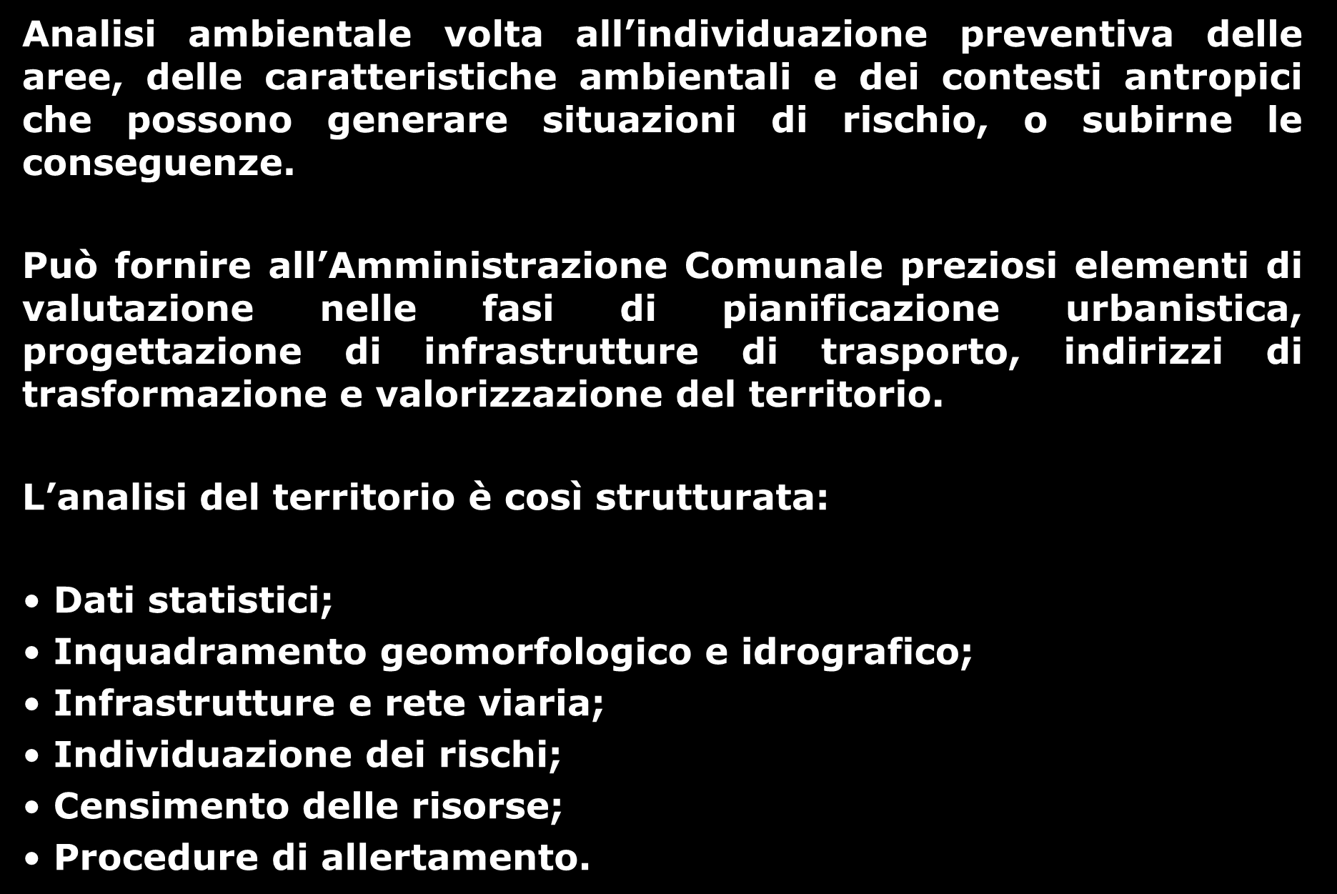 ANALISI DEL TERRITORIO Analisi ambientale volta all individuazione preventiva delle aree, delle caratteristiche ambientali e dei contesti antropici che possono generare situazioni di rischio, o