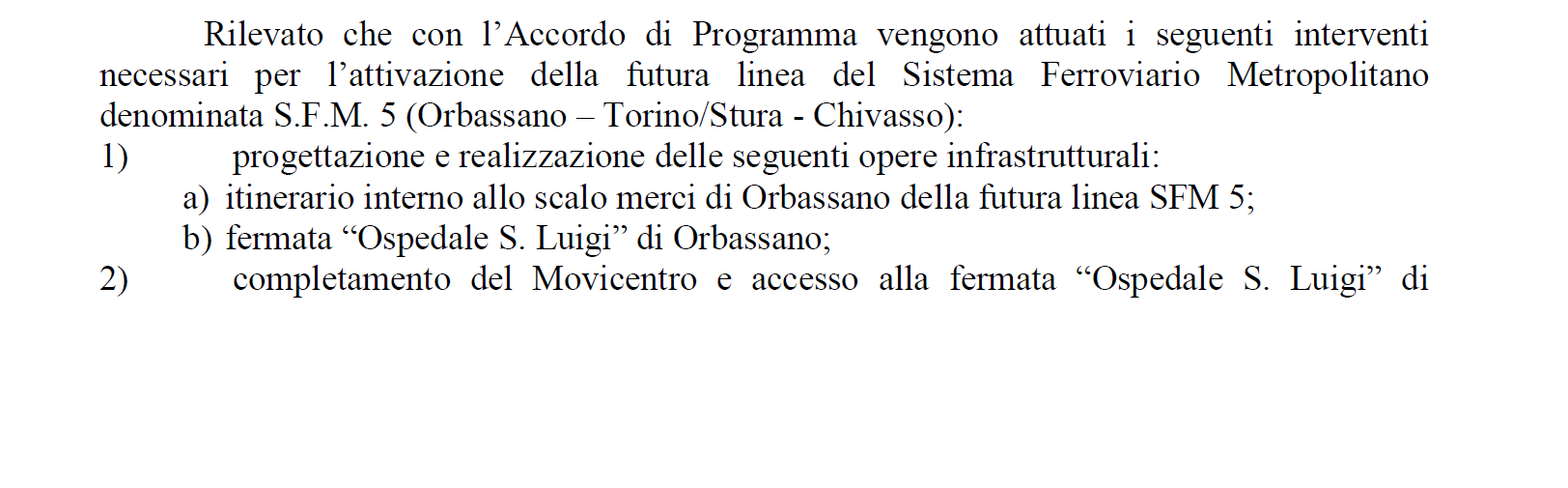 La scelta della Regione, della Provincia, dei Comuni interessati è stata quella di anticipare i tempi di realizzazione della FM5. L Accordo di programma (AdP) approvato dalla Regione con DGR n.