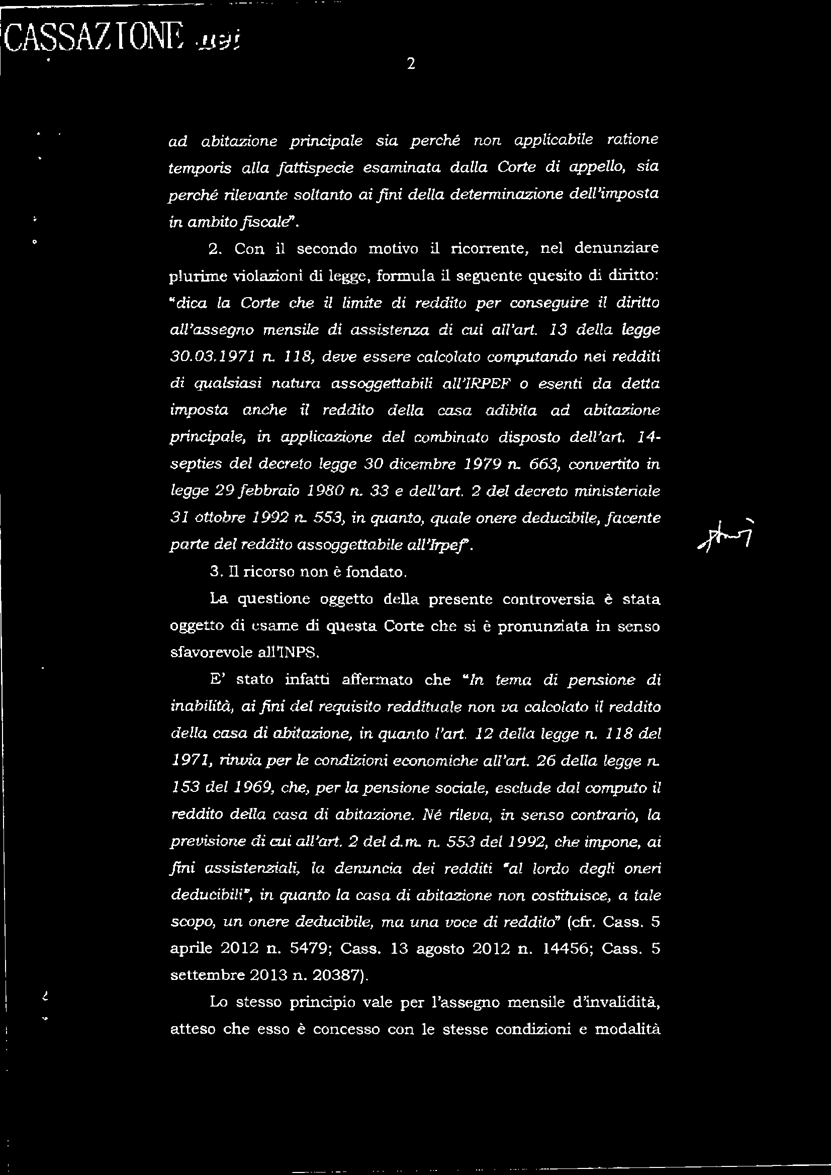 Con il secondo motivo il ricorrente, nel denunziare plurime violazioni di legge, formula il seguente quesito di diritto: tfdica la Gorle che il limite di reddito per conseguire il diritto all'assegno