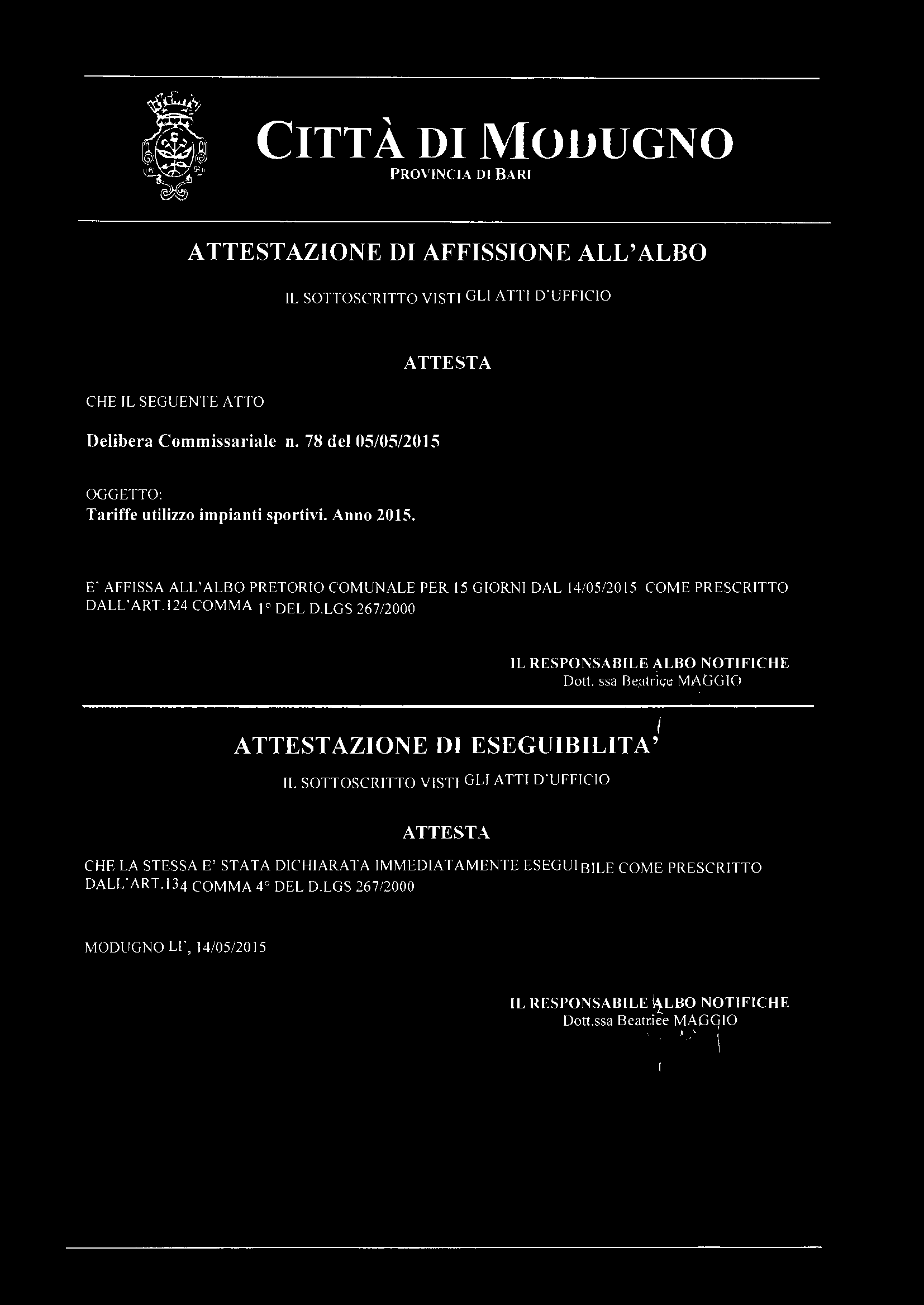 E' AFFISSA ALL' ALBO PRETORIO COMUNALE PER 15 GIORNI DAL 14/05/20 15 COME PRESCRITTO DALL' ART.124 COMMA I 0 DEL D.LGS 267/2000 IL RESPONSABIL Dott.