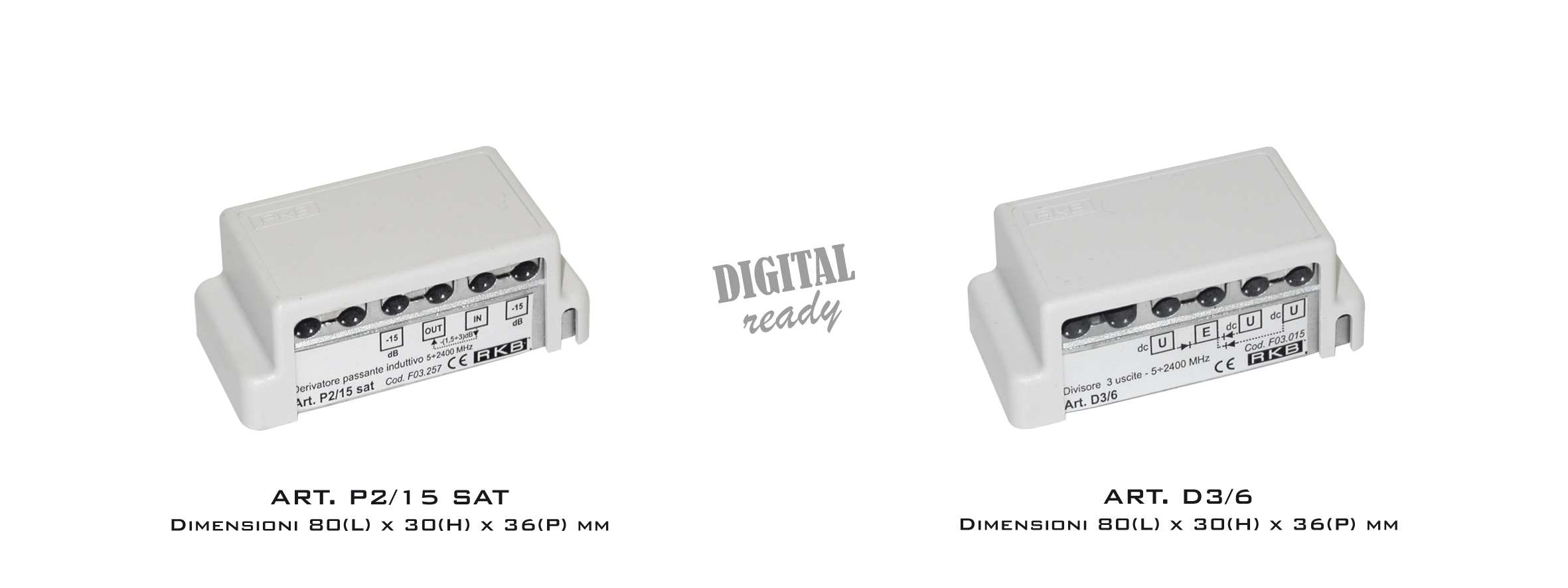 COMPONENTI PER LA DISTRIBUZIONE DERIVATORI 5 MHZ 2,4 GHZ I derivatori da 5 MHz a 2,4 GHz sono utilizzati negli impianti di distribuzione monacavo e vengono inseriti lungo la linea di discesa per