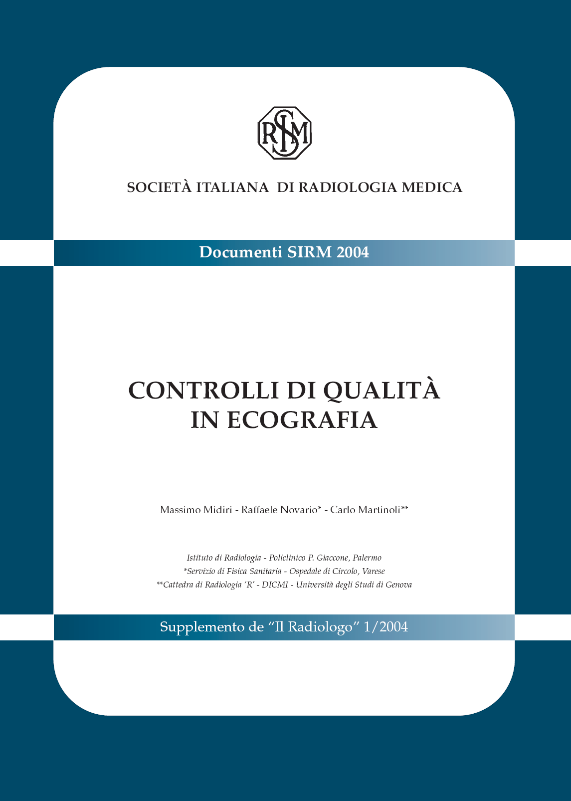Nel 2004, poi, la SIRM, Società Italiana di Radiologia Medica, ha pubblicato un documento, dal titolo Controlli di qualità in ecografia, che fa il punto sulle