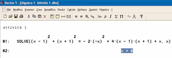 Algebra 1 Capitolo 9 Risolvere in ambiente Derive la seguente equazione: (x 1) 2 +(x+1) 2 = 2( x) 2 +4(x 1)(x+1)+x Digitare l espressione per risolvere l equazione assegnata: