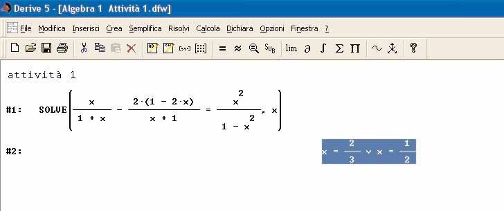 Algebra 2 Capitolo 5 Risolvere in ambiente Derive la seguente equazione: 2 x x x 1+ x 21 2 x +1 = 2 1 x Digitare l