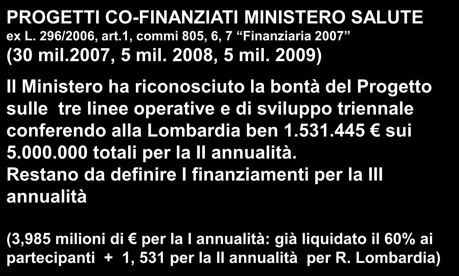PROGETTI CO-FINANZIATI MINISTERO SALUTE ex L. 296/2006, art.1, commi 805, 6, 7 Finanziaria 2007 (30 mil.2007, 5 mil. 2008, 5 mil.
